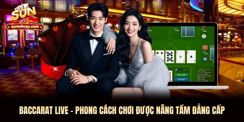 Baccarat Live Sunwin - Phong Cách Chơi Được Nâng Tầm Đẳng Cấp