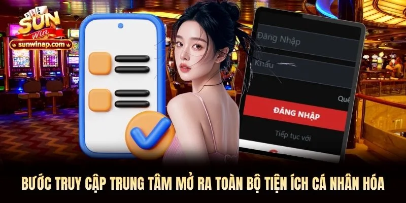 Bước truy cập trung tâm mở ra toàn bộ tiện ích cá nhân hóa