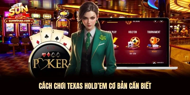 Cách chơi Texas Hold’em cơ bản cần biết Cách chơi Texas Hold’em cơ bản cần biết
