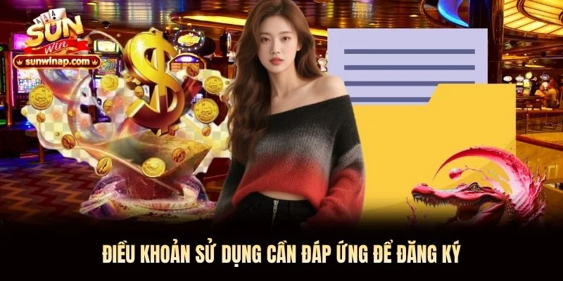 Điều khoản sử dụng Sunwin cần đáp ứng để đăng ký