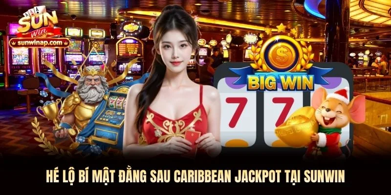 Hé lộ bí mật đằng sau Caribbean Jackpot Sunwin