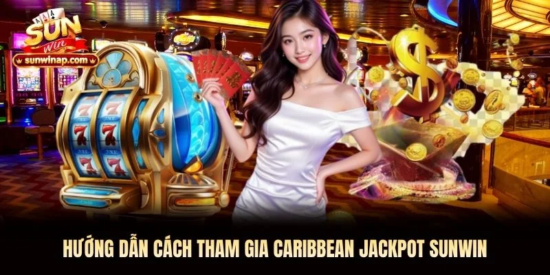 Hướng dẫn cách tham gia Caribbean Jackpot Sunwin