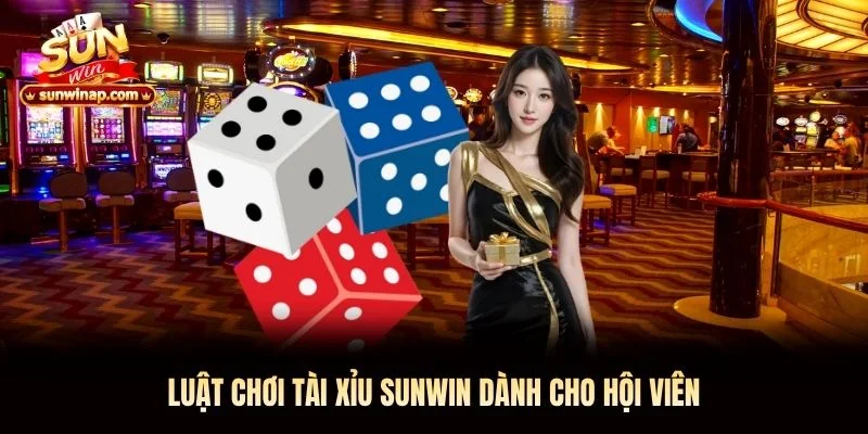 Luật chơi tài xỉu Sunwin dành cho hội viên 