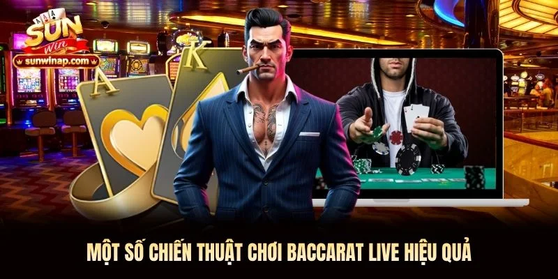 Một số chiến thuật chơi Baccarat Live hiệu quả Một số chiến thuật chơi Baccarat Live Sunwin hiệu quả