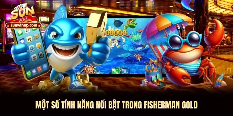 Một số tính năng nổi bật trong Fisherman Gold Một số tính năng nổi bật trong Fisherman Gold Sunwin
