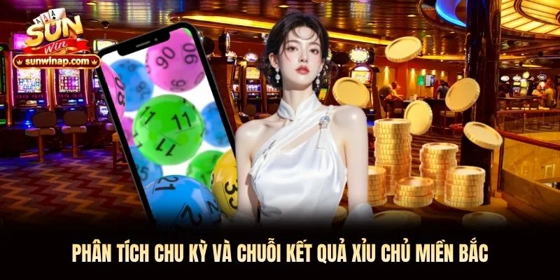 Phân tích chu kỳ và chuỗi kết quả xỉu chủ miền Bắc Sunwin