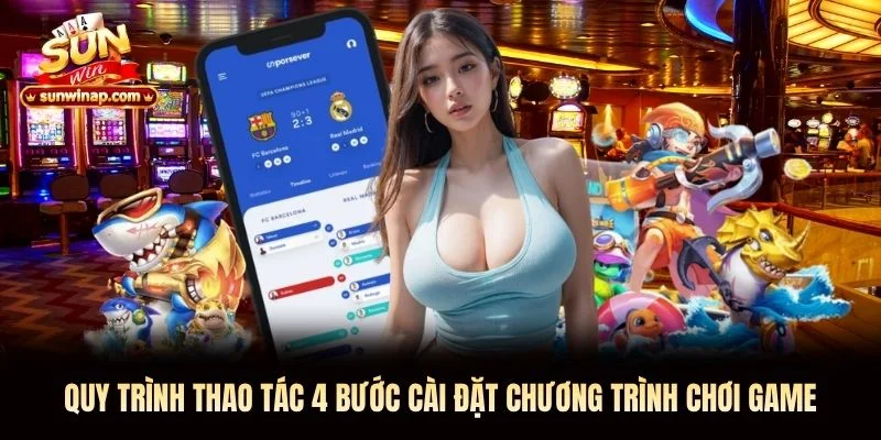 Quy trình thao tác 4 bước cài đặt chương trình chơi game