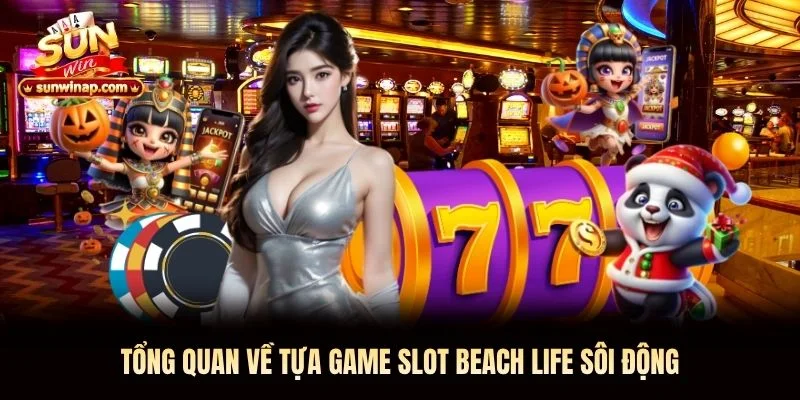 Tổng quan về tựa game slot Beach Life Sunwin sôi động