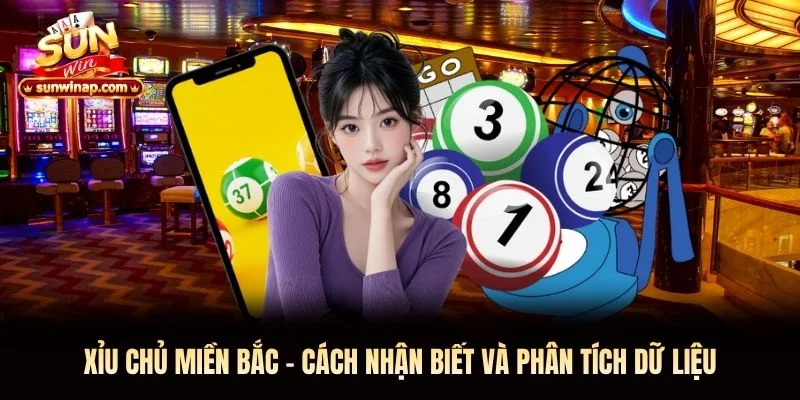 Xỉu Chủ Miền Bắc Sunwin – Cách Nhận Biết & Phân Tích Dữ Liệu
