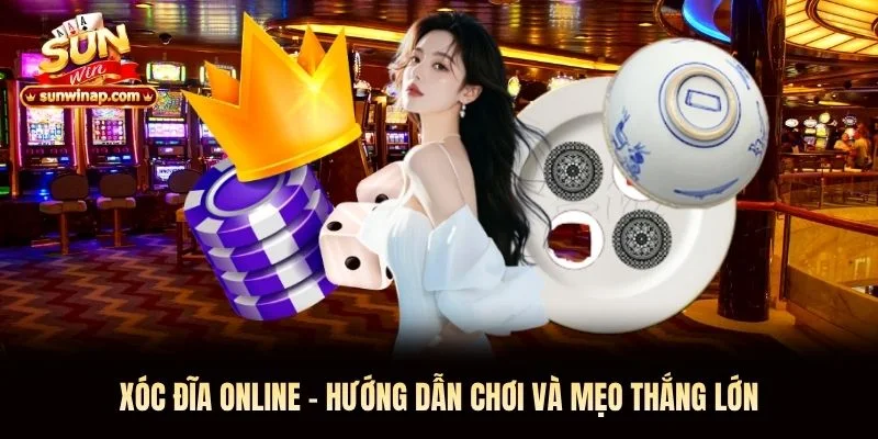 Xóc Đĩa Online Sunwin - Hướng Dẫn Chơi Và Mẹo Thắng Lớn